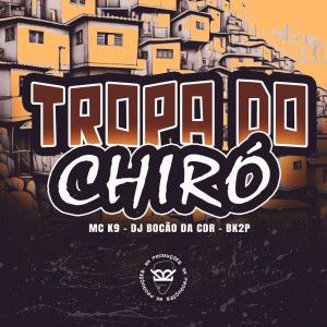 MC K9的专辑TROPA DO CHIRÓ (Explicit)