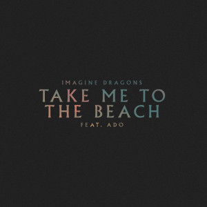 收聽Imagine Dragons的Take Me to the Beach歌詞歌曲