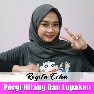 收聽Regita Echa的Pergi Hilang Dan Lupakan歌詞歌曲