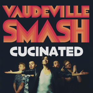 Album Cucinated from Vaudeville Smash