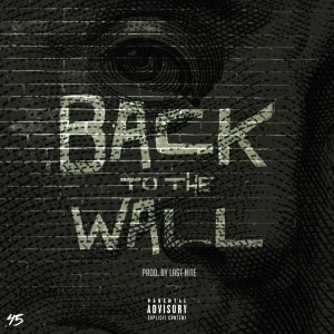 Listen to Back to the Wall (Explicit) song with lyrics from 45