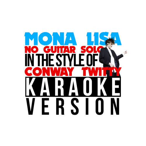 Mona Lisa (No Guitar Solo) [In the Style of Conway Twitty] [Karaoke Version] (Karaoke Version)