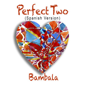Listen to Perfect Two (Spanish Version) song with lyrics from Bambala