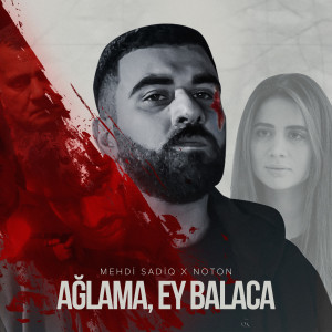 Listen to Ağlama, Ey Balaca song with lyrics from Mehdi Sadiq