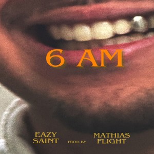 ดาวน์โหลดและฟังเพลง 6 Am (Explicit) พร้อมเนื้อเพลงจาก Eazy Saint