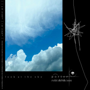 ดาวน์โหลดและฟังเพลง Look at the Sky พร้อมเนื้อเพลงจาก Porter Robinson