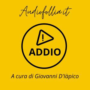 收聽Audiofollia.it的Addio (Canzoni inedite in vendita : chiedi informazioni)歌詞歌曲