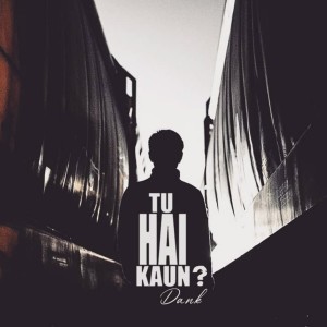 Album Tu Hai Kaun from Dank