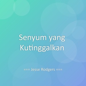 Listen to Senyum yang Kutinggalkan song with lyrics from Jesse Rodgers