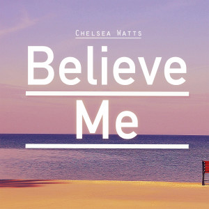 อัลบัม Believe Me ศิลปิน Chelsea Watts