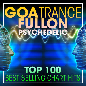 อัลบัม Goa Trance Fullon Psychedelic Top 100 Best Selling Chart Hits + DJ Mix ศิลปิน Psytrance