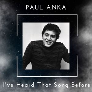 Paul Anka的專輯I've Heard That Song Before - Paul Anka (75 Successes - Volume 1)
