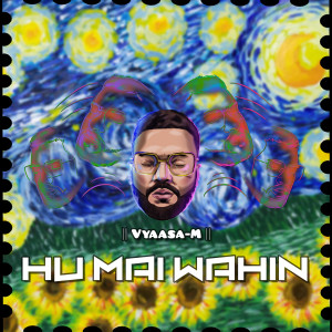 Listen to Hu Mai Wahin song with lyrics from Vyaasa-M