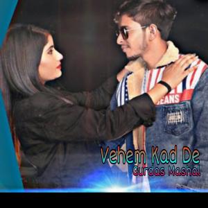 收聽Mr. Vicky的Vehem Kad De (Punjabi Song) (feat. Gurdas Mashal, Anu Khan & Riyanshu Gujjar)歌詞歌曲