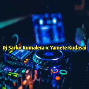 Dengarkan lagu Dj Sarko Kumalera X Yamete Kudasai nyanyian GANDY KOPITOY dengan lirik