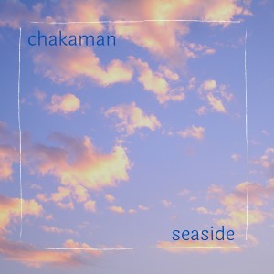 收聽chakaman的Seaside歌詞歌曲