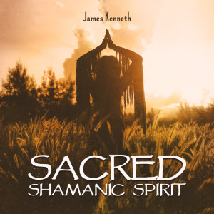 Album Sacred Shamanic Spirit from James Kenneth