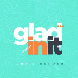Chris Bender的專輯Glad In It
