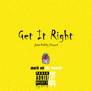 ดาวน์โหลดและฟังเพลง Get It Right (Explicit) พร้อมเนื้อเพลงจาก mark on the boards