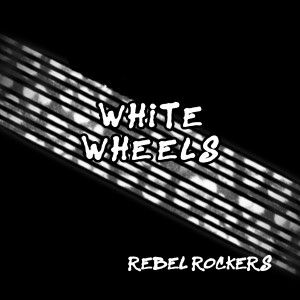 อัลบัม White Wheels (Explicit) ศิลปิน Rebel Rockers