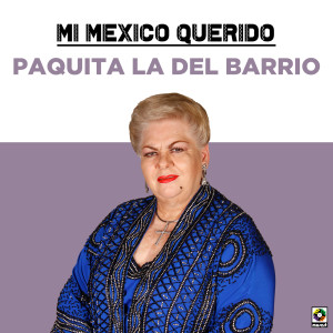 อัลบัม Mi Mexico Querido ศิลปิน Paquita La Del Barrio