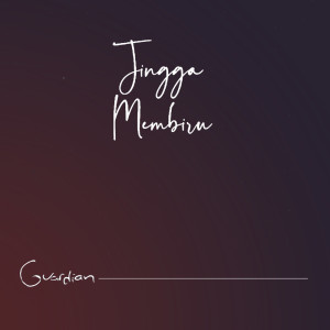 收听Jingga Membiru的Guardian歌词歌曲