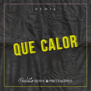 อัลบัม Que Calor ศิลปิน Pechito Remix