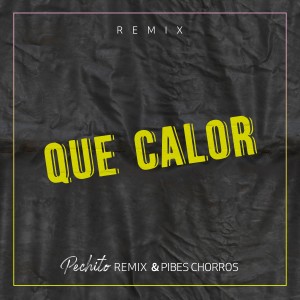 ดาวน์โหลดและฟังเพลง Que Calor (Remix) พร้อมเนื้อเพลงจาก Pechito Remix