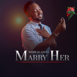 收聽Wams Mrklassic的Marry Her (Klassic)歌詞歌曲