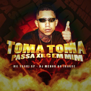 收聽Mc Yoshi SP的Toma Toma Passa Xrc em Mim (Explicit)歌詞歌曲