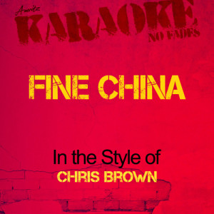 收聽Ameritz - Karaoke的Fine China (In the Style of Chris Brown) [Karaoke Version] (Karaoke Version)歌詞歌曲