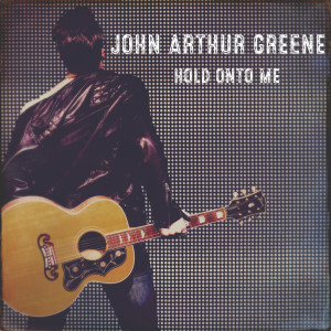 收听John Arthur Greene的Hold onto Me歌词歌曲
