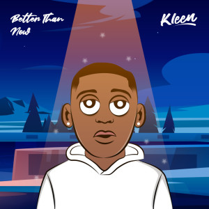 Dengarkan Better Than Now lagu dari Kleen dengan lirik