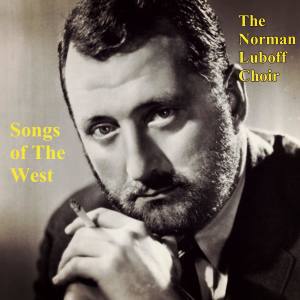 The Norman Luboff Choir的專輯Songs of The West