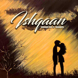 ดาวน์โหลดและฟังเพลง Ishqaan (feat. Sharanya) พร้อมเนื้อเพลงจาก Shriram Iyer