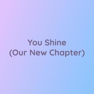 收聽Songlorious的You Shine (Our New Chapter)歌詞歌曲