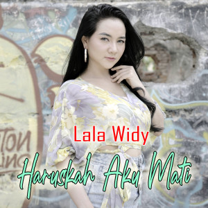Listen to Haruskah Aku Mati song with lyrics from Lala Widi - Haruskah Aku Mati