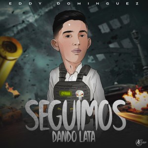 Listen to Seguimos Dando Lata (Explicit) song with lyrics from Eddy Dominguez