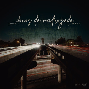 ดาวน์โหลดและฟังเพลง Donos Da Madrugada พร้อมเนื้อเพลงจาก DOM R