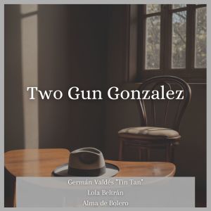ดาวน์โหลดและฟังเพลง Two Gun Gonzalez พร้อมเนื้อเพลงจาก Germán Valdes TIN TAN
