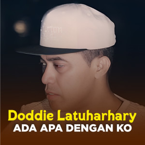 Dengarkan lagu ADA APA DENGAN KO nyanyian Doddie Latuharhary dengan lirik