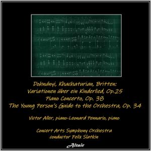 อัลบัม Dohnány: Variationen Über Ein Kinderlied, OP. 25 - Khachaturian: Piano Concerto, OP. 38 - Britten: The Young Person’s Guide to the Orchestra, OP.34 (Live) ศิลปิน Leonard Pennario