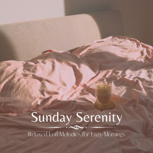 Album Sunday Serenity: Relaxed Lofi Melodies for Lazy Mornings oleh Cafe Lounge Groove