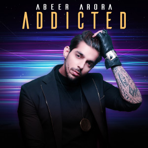 ดาวน์โหลดและฟังเพลง Addicted พร้อมเนื้อเพลงจาก Abeer Arora
