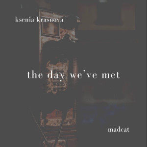 收聽Ksenia Krasnova的The Day We've Met歌詞歌曲