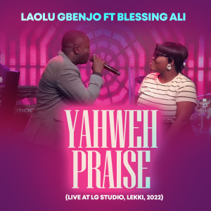 收聽Laolu Gbenjo的Yahweh Praise (feat. Blessing Ali) (Live at Lg Studio, Lekki, 2022|Live)歌詞歌曲