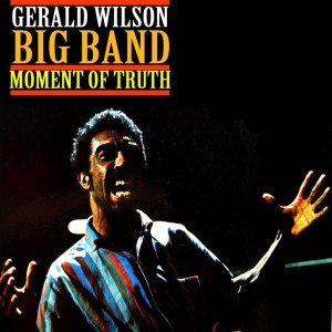 ดาวน์โหลดและฟังเพลง Moment Of Truth พร้อมเนื้อเพลงจาก Gerald Wilson's Big Band