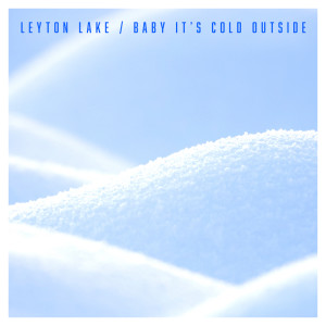 收聽Leyton Lake的Baby It's Cold Outside歌詞歌曲