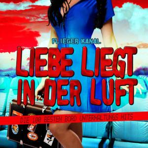 อัลบัม Liebe liegt in der Luft (Die 100 Besten Bord Unterhaltungs Hits) ศิลปิน Flieger Kanal