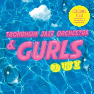 อัลบัม Oui (Explicit) ศิลปิน Trondheim Jazz Orchestra